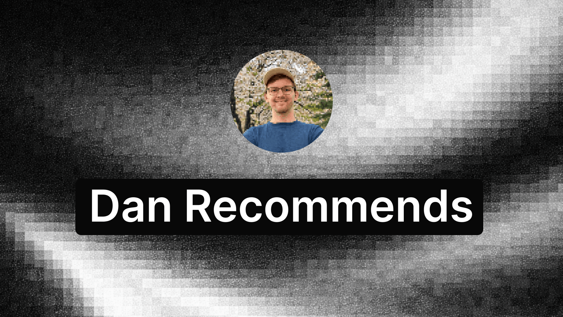 Dan Recommends preview